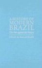 A History of Modern Brazil: The Past Against the Future (Latin American Silhouettes S.)