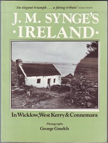 J. M. Synge's Ireland: In Wicklow, West Kerry and Connemara