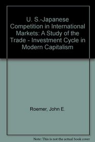U. S.-Japanese Competition in International Markets: A Study of the Trade - Investment Cycle in Modern Capitalism (Research series - Institute of International ... University of California, Berkeley ; no. 22)