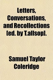 Letters, Conversations, and Recollections [ed. by T.allsop].