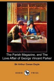 The Parish Magazine, and The Love Affair of George Vincent Parker (Dodo Press)