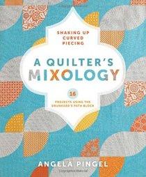 A Quilter's Mixology: Shaking Up Curved Piecing