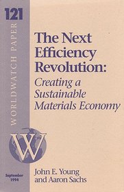 The Next Efficiency Revolution: Creating a Sustainable Materials Economy (Worldwatch Paper, 121)