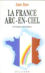 La France arc-en-ciel: Les Francais venus d'ailleurs (French Edition)