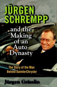 Jurgen Schrempp: And the Making of an Auto Dynasty
