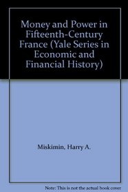 Money and Power in Fifteenth-Century France (Yale Series in Economic and Financial History)