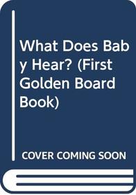 What Does Baby Hear? (My First Golden Board Book)