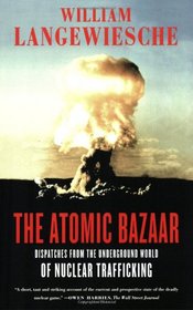 The Atomic Bazaar: Dispatches from the Underground World of Nuclear Trafficking