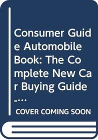 Consumer Guide Automobile Book: The Complete New Car Buying Guide - 1986 Edition