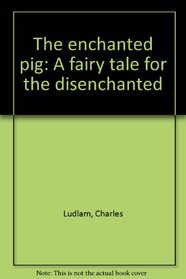 The enchanted pig: A fairy tale for the disenchanted