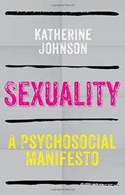 Sexuality: A Psychosocial Manifesto