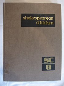 SC Volume 8 Shakespearean Criticism: Excerpts from the Criticism of William Shakespeare's Plays and Poetry, from the First Published Appraisals to Current Evalu (Shakespearean Criticism (Gale Res))