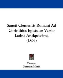 Sancti Clementis Romani Ad Corinthios Epistulae Versio Latina Antiquissima (1894) (Latin Edition)