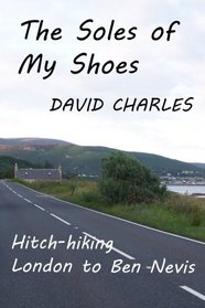 The Soles of My Shoes: Hitch-hiking London to Ben Nevis