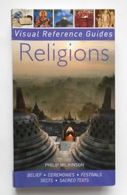 Religions: Belief, Ceremonies, Festivals, Sects, Sacred Texts (Visual Reference Guides)