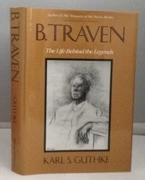 B. Traven: The Life Behind the Legends