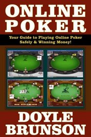 Online Poker: Your Guide to Playing Online Poker Safely  Winning Money