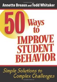 50 Ways to Improve Student Behavior: Simple Solutions to Complex Challenges