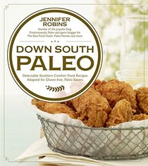 Down South Paleo: Delectable Southern Comfort Food Recipes Adapted for Gluten-free, Paleo Eaters