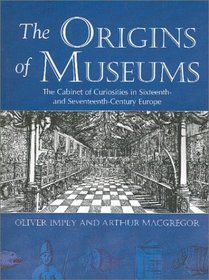 The Origins of Museums The Cabinet of Curiosities in Sixteenth- and Seventeenth-Century Europe
