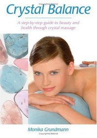 Crystal Balance: A Step-by-Step Guide to Beauty and Health Through Crystal Massage