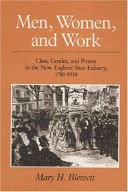 Men, Women, and Work: Class, Gender, and Protest in the New England Shoe Industry, 1780-1910 (The Working Class in American History Series)