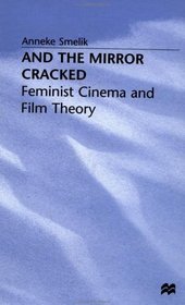 And the Mirror Cracked : Feminist Cinema and Film Theory