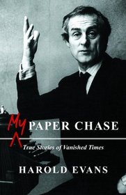 My Paper Chase: True Stories of Vanished Times