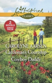 Cattleman's Courtship / Cowboy Daddy (Love Inspired Classics)