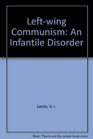 Left Wing Communism/Infantile Disord