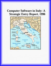 Computer Software in Italy: A Strategic Entry Report, 1996 (Strategic Planning Series)