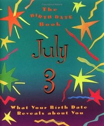 The Birth Date Book July 3: What Your Birthday Reveals About You (Birth Date Books)