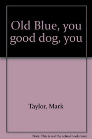 Old Blue: You Good Dog You