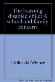 The learning disabled child: A school and family concern