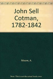 John Sell Cotman, 1782-1842