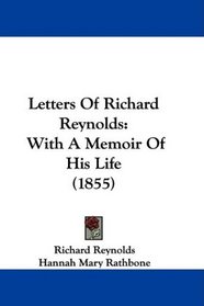 Letters Of Richard Reynolds: With A Memoir Of His Life (1855)