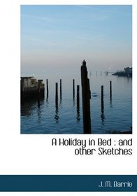 A Holiday in Bed: and other Sketches