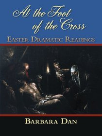 At The Foot of the Cross: Easter Dramatic Readings