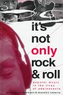It's Not Only Rock  Roll: Popular Music in the Lives of Adolescents (Hampton Press Communication Series)