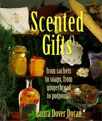 Scented Gifts: From Sachets to Soap, from Gingerbread to Potpourri