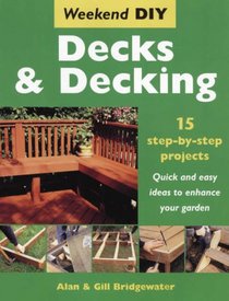 Decks and Decking: 15 Step-by-step Projects - Quick and Easy Ideas to Enhance Your Garden (Weekend DIY)