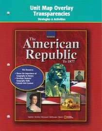 The American Republic to 1877 Unit Map Overlay Transparencies Strategies and Activities