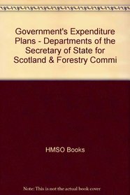 Government's Expenditure Plans - Departments of the Secretary of State for Scotland & Forestry Commission (Scottish)