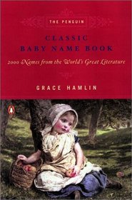 The Penguin Classic Baby Name Book : 2,000 Names from the World's Great Literature
