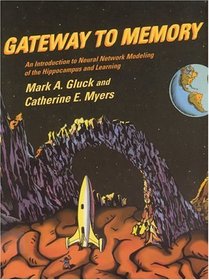 Gateway to Memory: An Introduction to Neural Network Modeling of the Hippocampus and Learning (Issues in Clinical and Cognitive Neuropsychology)