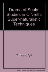 Drama of Souls: Studies in O'Neill's Super-naturalistic Techniques