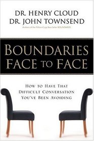 Boundaries Face to Face : How to Have That Difficult Conversation You've Been Avoiding
