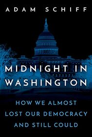 Midnight in Washington: How We Almost Lost Our Democracy and Still Could