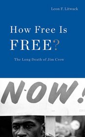 How Free Is Free?: The Long Death of Jim Crow (The Nathan I. Huggins Lectures)