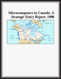 Microcomputers in Canada: A Strategic Entry Report, 1998